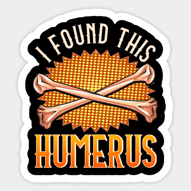 Cute & Funny I Found This Humerus Archaeology Pun Sticker by theperfectpresents